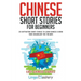 Chinese Short Stories For Beginners: 20 Captivating Short Stories to Learn Chinese & Grow Your Vocabulary the Fun Way!