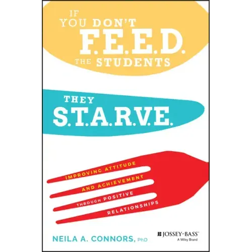 If You Don't Feed the Students, They Starve: Improving Attitude and Achievement Through Positive Relationships