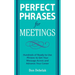 Perfect Phrases for Meetings: Hundreds of Ready-To-Use Phrases to Get Your Message Across and Advance Your Career