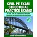 Civil PE Structural Practice Exams: 40 Civil and 80 Structural Practice Problems with Quick Reference Guide