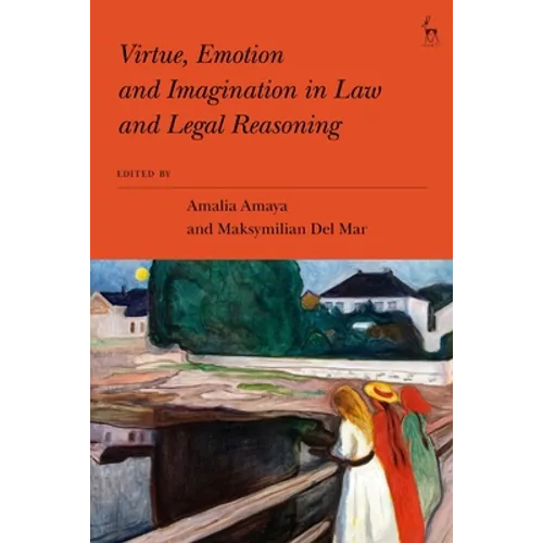 Virtue, Emotion and Imagination in Law and Legal Reasoning