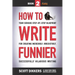 How to Write Funnier: Book Two of Your Serious Step-by-Step Blueprint for Creating Incredibly, Irresistibly, Successfully Hilarious Writing