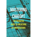 Mastering ChatGPT: The Definitive Guide to Unlocking AI Conversations