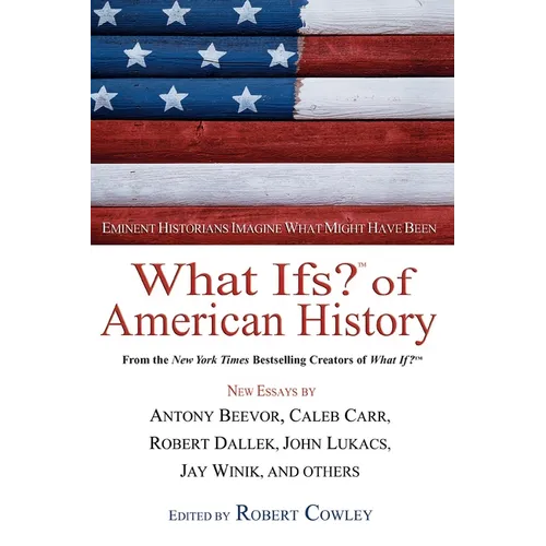 What Ifs? of American History: Eminent Historians Imagine What Might Have Been