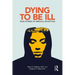 Dying to Be Ill: True Stories of Medical Deception