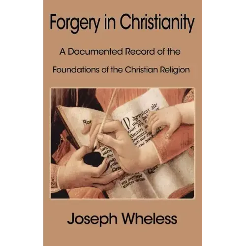 Forgery in Christianity: A Documented Record of the Foundations of the Christian Religion