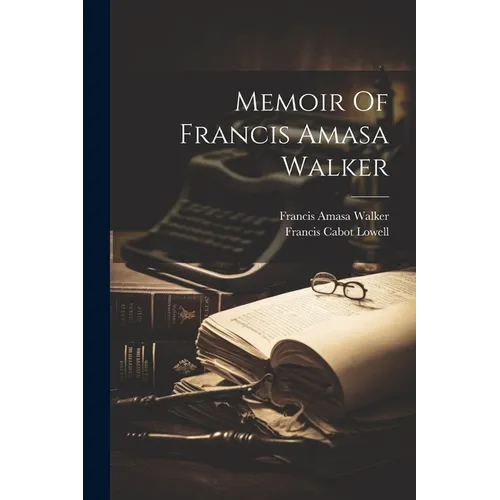 Memoir Of Francis Amasa Walker