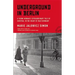Underground in Berlin: A Young Woman's Extraordinary Tale of Survival in the Heart of Nazi Germany