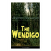 The Wendigo (Unabridged): Horror Classic