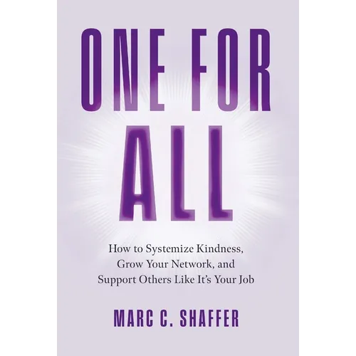One for All: How to Systemize Kindness, Grow Your Network, and Support Others Like It's Your Job