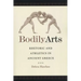 Bodily Arts: Rhetoric and Athletics in Ancient Greece