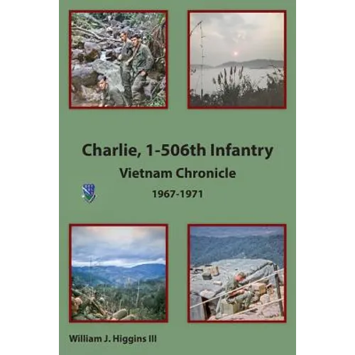 Charlie, 1-506th Infantry: Vietnam Chronicle 1967-1971