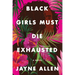Black Girls Must Die Exhausted