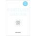 Ourselves Unborn: A History of the Fetus in Modern America