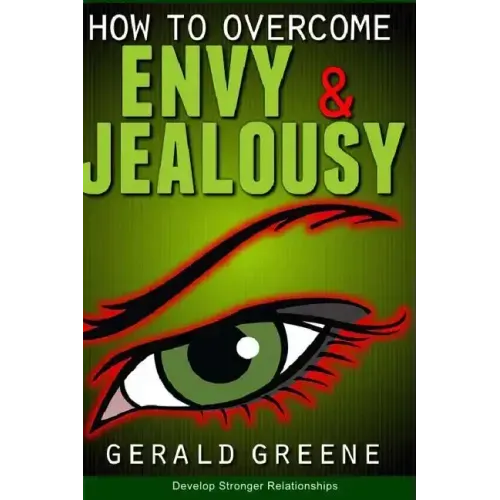 How to Overcome Envy and Jealousy: Develop Stronger Relationships