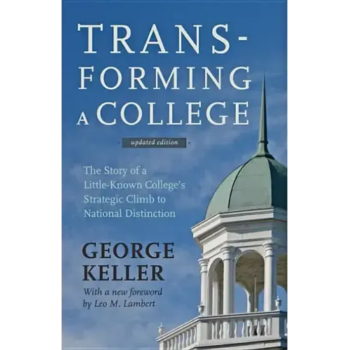 Transforming a College: The Story of a Little-Known College's Strategic Climb to National Distinction