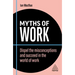 Myths of Work: Dispel the Misconceptions and Succeed in the World of Work