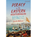 Piracy in the Eastern Mediterranean: Maritime Marauders in the Greek and Ottoman Aegean