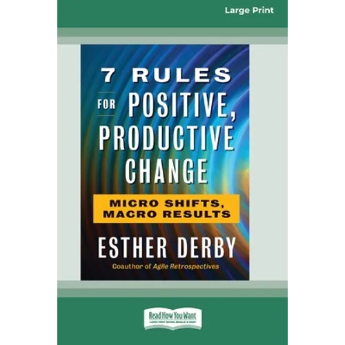7 Rules for Positive, Productive Change: Micro Shifts, Macro Results [Standard Large Print 16 Pt Edition]