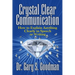 Crystal Clear Communication: How to Explain Anything Clearly in Speech or Writing