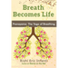 Breath Becomes Life: Pranayama: The Yoga of Breathing