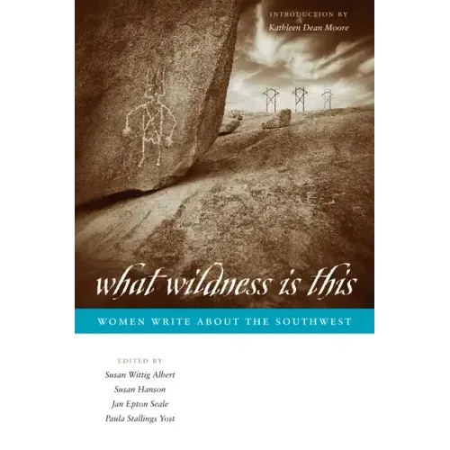 What Wildness Is This: Women Write about the Southwest