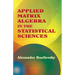Applied Matrix Algebra in the Statistical Sciences