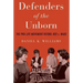 Defenders of the Unborn: The Pro-Life Movement Before Roe V. Wade