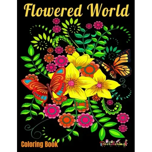 Coloring Book: Flowered World: Coloring book for adults with 25 beautiful illustrations of natural patterns such as flowers, butterfl