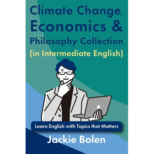 Climate Change, Economics & Philosophy Collection (in Intermediate English): Learn English with Topics that Matters