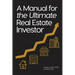 A Manual for the Ultimate Real Estate Investor
