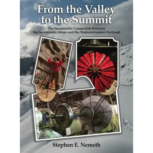 From the Valley to the Summit: The Inseparable Connection Between the Sacramento Shops and the Transcontinental Railroad
