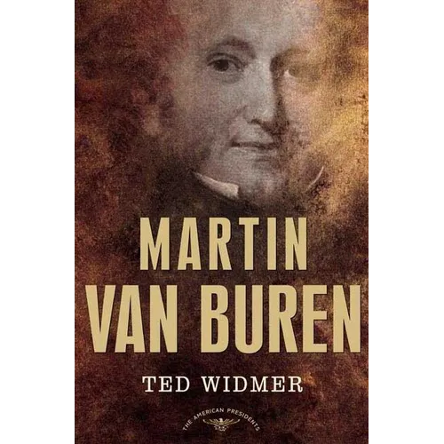 Martin Van Buren: The American Presidents Series: The 8th President, 1837-1841