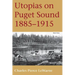 Utopias on Puget Sound: 1885-1915