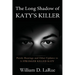 The Long Shadow of Katy's Killer: Parole Hearings and Other Updates to 'A Stranger Killed Katy'