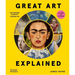 Great Art Explained: The Stories Behind the World's Greatest Masterpieces