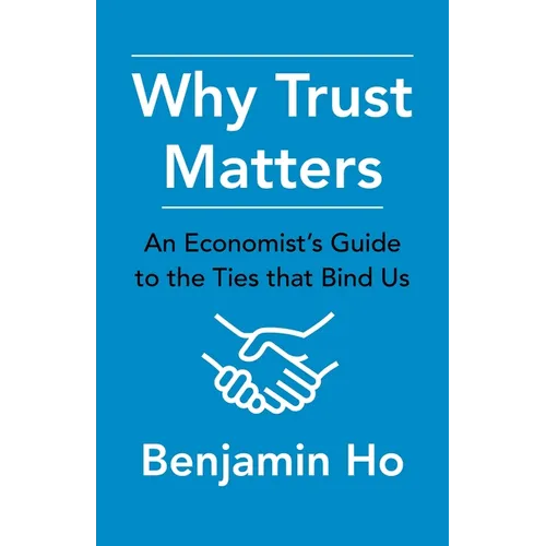 Why Trust Matters: An Economist's Guide to the Ties That Bind Us