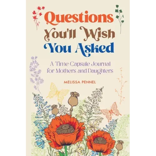 Questions You'll Wish You Asked: A Time Capsule Journal for Mothers and Daughters