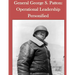 General George S. Patton: Operational Leadership Personified
