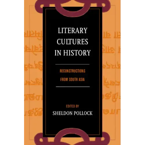 Literary Cultures in History: Reconstructions from South Asia