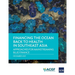 Financing the Ocean Back to Health in Southeast Asia: Approaches for Mainstreaming Blue Finance