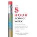 The 5-Hour School Week: An Inspirational Guide to Leaving the Classroom to Embrace Learning in a Way You Never Imagined