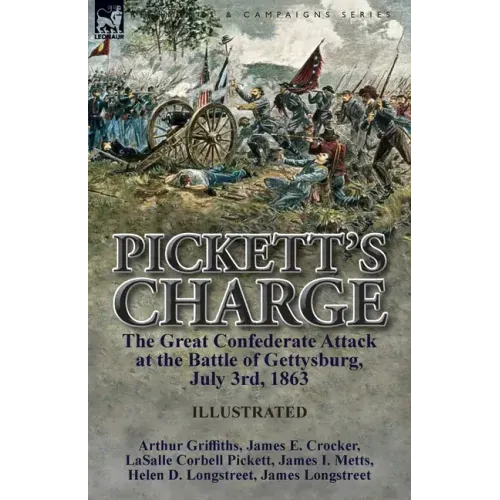Pickett's Charge: the Great Confederate Attack at the Battle of Gettysburg, July 3rd, 1863