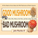 Good Mushroom Bad Mushroom: Who's Who, Where to Find Them, and How to Enjoy Them Safely