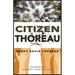 Citizen Thoreau: Walden, Civil Disobedience, Life Without Principle, Slavery in Massachusetts, a Plea for Captain John Brown