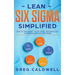 Lean Six Sigma: Simplified - How to Implement The Six Sigma Methodology to Improve Quality and Speed (Lean Guides with Scrum, Sprint,