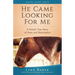 He Came Looking for Me: A Horse's True Story of Hope and Redemption