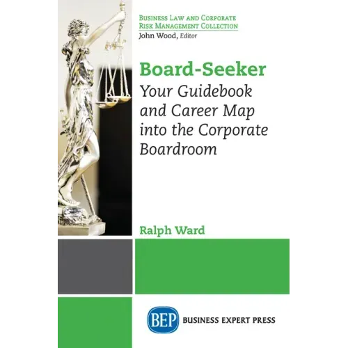 Board-Seeker: Your Guidebook and Career Map into the Corporate Boardroom