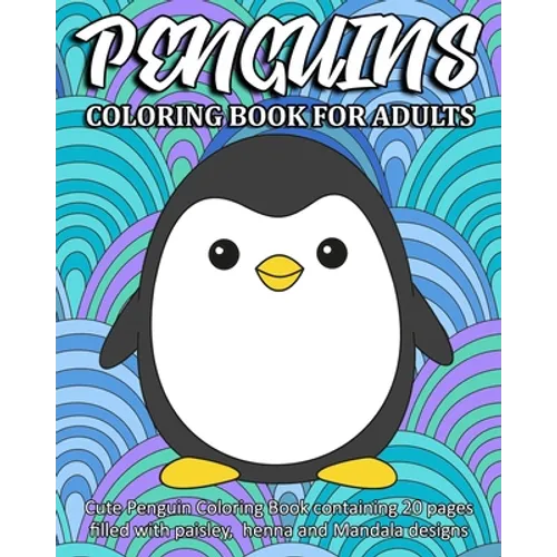 Penguins Coloring Book For Adults: Cute Penguin Coloring Book containing 20 pages filled with paisley, henna and Mandala designs