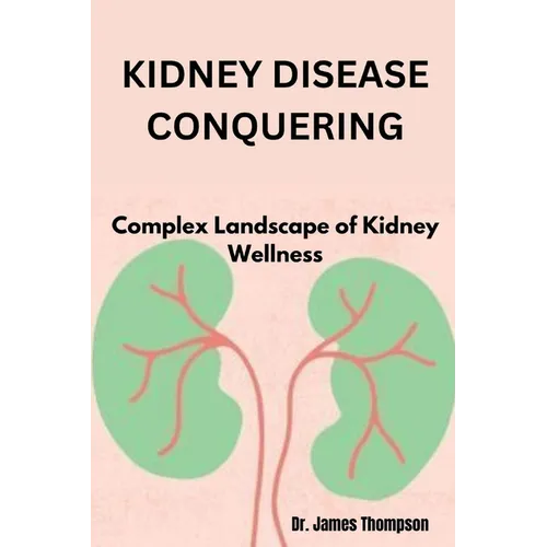 Kidney Disease Conquering: Complex Landscape of Kidney Wellness